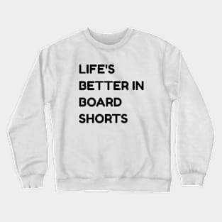 Life's better in board shorts Crewneck Sweatshirt